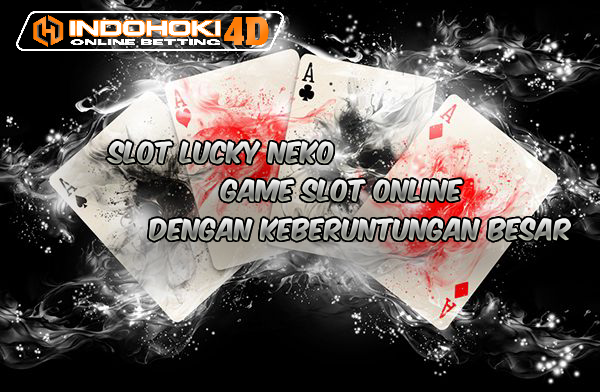 Slot Lucky Neko Game Slot Online Dengan Keberuntungan Besar